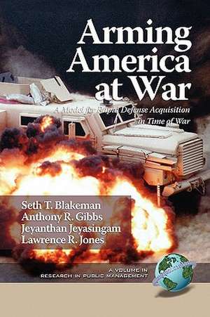 Arming America at War a Model for Rapid Defense Acquisition in Time of War (PB) de Seth T. Blakeman