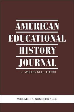 American Educational History Journal Volume 37, Number 1 & 2 2010 (PB): Norway, Sweden, Iceland, Denmark and Contributions from Finland (Hc) de J. Wesley Null