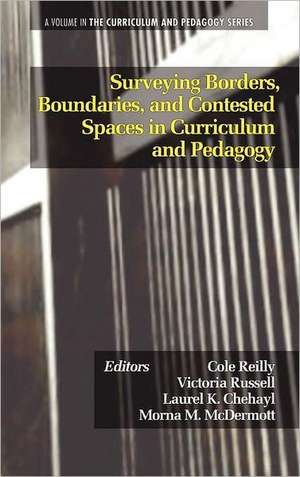 Surveying Borders, Boundaries, and Contested Spaces in Curriculum and Pedagogy (Hc) de Laurel K. Chehayl