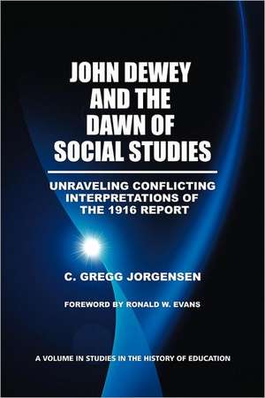 John Dewey and the Dawn of Social Studies de C. Gregg Jorgensen