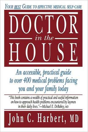 Doctor in the House: Your Best Guide to Effective Medical Self-Care de John C. Harbert