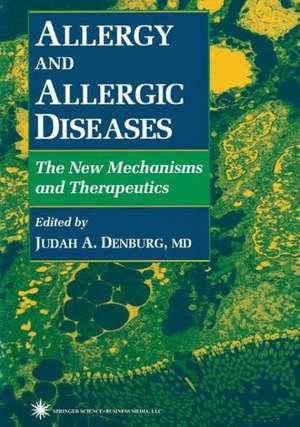 Allergy and Allergic Diseases: The New Mechanisms and Therapeutics de Judah A. Denburg