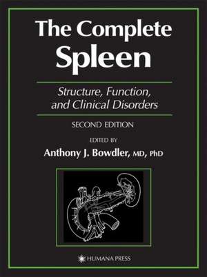 The Complete Spleen: Structure, Function, and Clinical Disorders de Anthony J. Bowdler