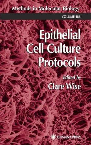 Epithelial Cell Culture Protocols de Clare Wise