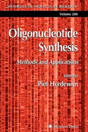 Oligonucleotide Synthesis: Methods and Applications de Piet Herdewijn