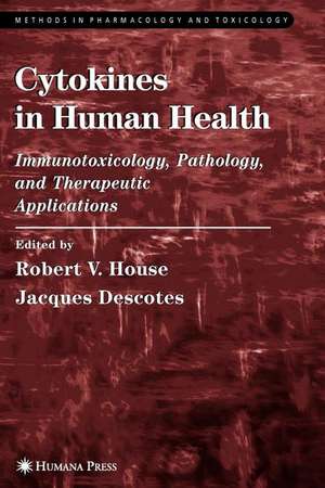 Cytokines in Human Health: Immunotoxicology, Pathology, and Therapeutic Applications de Robert V. House