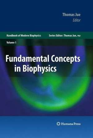 Fundamental Concepts in Biophysics: Volume 1 de Thomas Jue