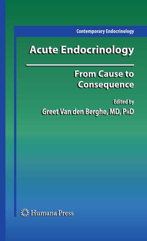 Acute Endocrinology:: From Cause to Consequence de Greet Van den Berghe