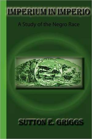 Imperium in Imperio: A Study of the Negro Race de Sutton E. Griggs