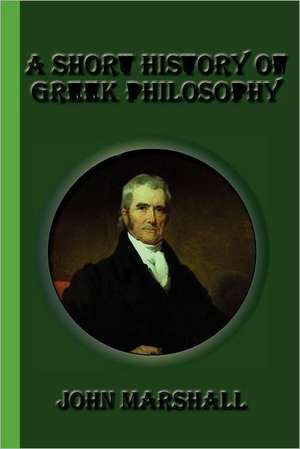 A Short History of Greek Philosophy: An Autobiography de John Marshall