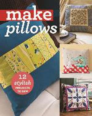 Make Pillows: 12 Stylish Projects to Sew de C&t Publishing