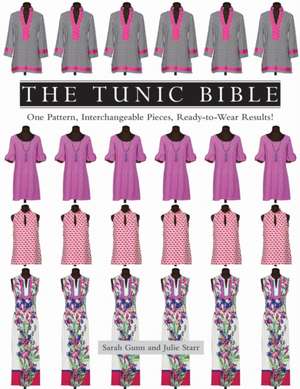 The Tunic Bible: One Pattern, Interchangeable Pieces, Ready-To-Wear Results! de Sarah Gunn