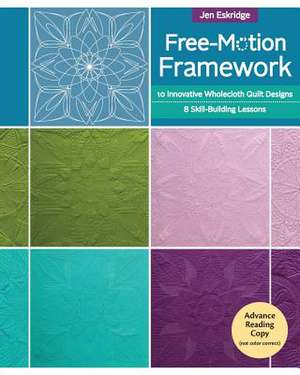 Free-Motion Framework: 10 Wholecloth Quilt Designs - 8 Skill-Building Lessons de Jen Eskridge