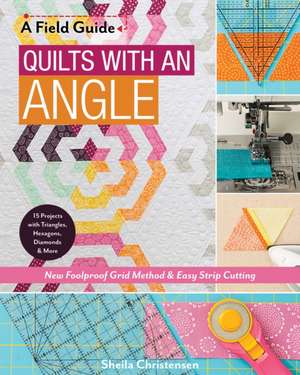 A Field Guide - Quilts with an Angle de Sheila Christensen