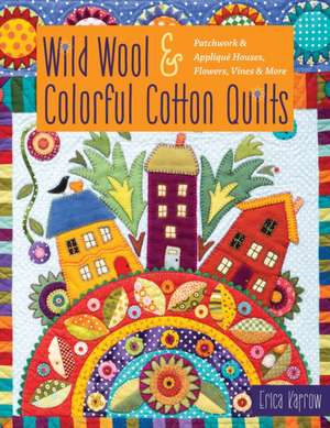 Wild Wool & Colorful Cotton Quilts de Erica Kaprow