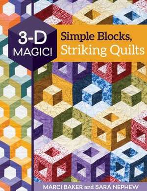 3-D Magic! Simple Blocks, Striking Quilts de Marci Baker