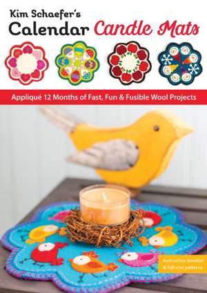 Kim Schaefer's Calendar Candle Mats: Appliqué 12 Months of Fast, Fun & Fusible Wool Projects de Kim Schaefer