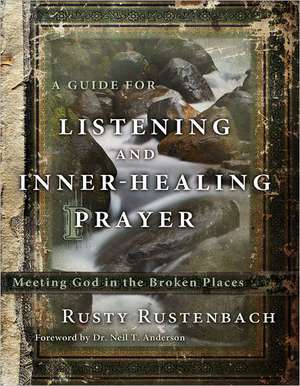 A Guide for Listening and Inner-Healing Prayer de Rusty Rustenbach