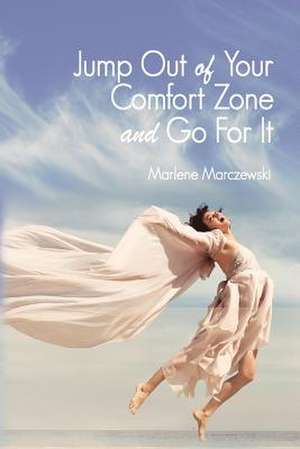 Jump Out of Your Comfort Zone and Go for It! de Marlene Lou Marczewski