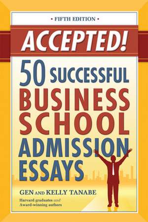 Accepted! 50 Successful Business School Admission Essays de Kelly Tanabe