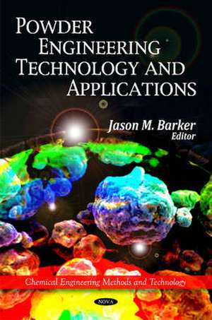 Powder Engineering, Technology & Applications de Jason M. Barker