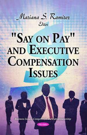 "Say on Pay" & Executive Compensation Issues de Mariana S. Ramirez