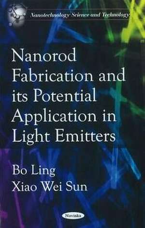 Nanorod Fabrications & Its Potential Application in Light Emitters de Bo Ling