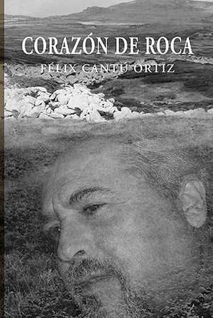 Corazon de Roca de Felix Cantu Ortiz