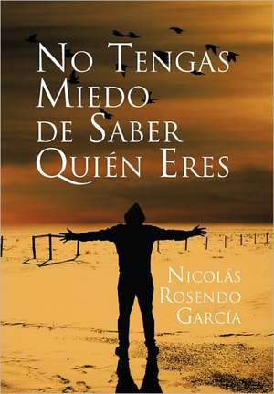 No Tengas Miedo de Saber Quien Eres de Nicolas Rosendo Garcia