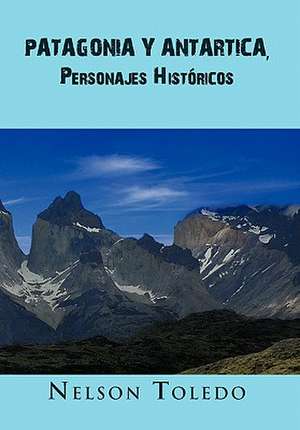 Patagonia y Antartica, Personajes Historicos de Nelson Toledo