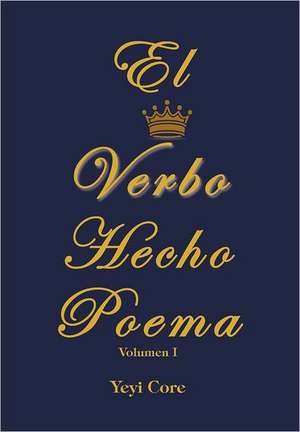 El Verbo Hecho Poema de Yeyi Core