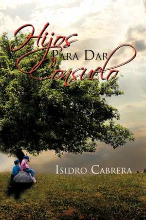 Hijos Para Dar Consuelo de Isidro Cabrera