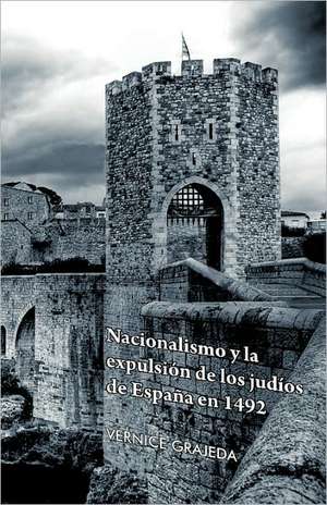 Nacionalismo y La Expulsion de Los Judios de Espana En 1492 de Vernice Grajeda