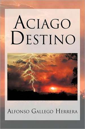 Aciago Destino de Alfonso Gallego Herrera