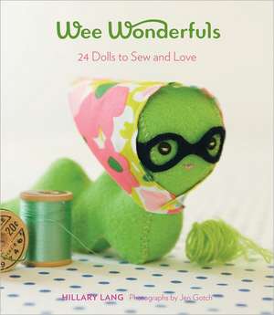 Wee Wonderfuls: 24 Dolls to Sew and Love de Hillary Lang