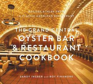 The Grand Central Oyster Bar & Restaurant Cookbook: Recipes & Tales from a Classic American Restaurant de Sandy Ingber