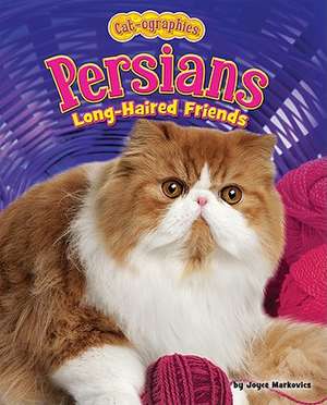 Persians: Long-Haired Friends de Joyce L. Markovics