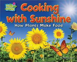 Cooking with Sunshine: How Plants Make Food de Ellen Lawrence