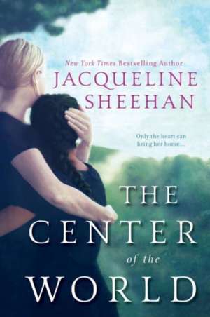 The Center of the World de Jacqueline Sheehan