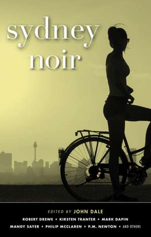 Sydney Noir: Akashic Noir de John Dale