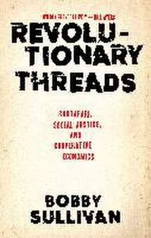 Revolutionary Threads de Bobby Sullivan