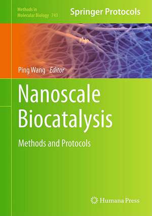 Nanoscale Biocatalysis: Methods and Protocols de Ping Wang