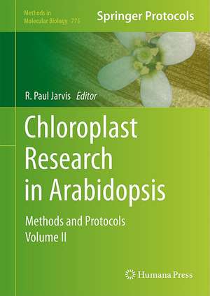 Chloroplast Research in Arabidopsis: Methods and Protocols, Volume II de R. Paul Jarvis