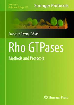 Rho GTPases: Methods and Protocols de Francisco Rivero