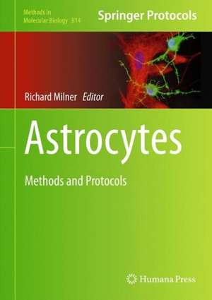 Astrocytes: Methods and Protocols de Richard Milner