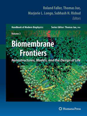 Biomembrane Frontiers: Nanostructures, Models, and the Design of Life de Thomas Jue