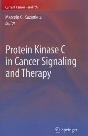 Protein Kinase C in Cancer Signaling and Therapy de Marcelo G. Kazanietz