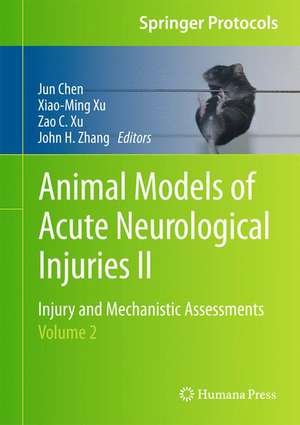 Animal Models of Acute Neurological Injuries II: Injury and Mechanistic Assessments, Volume 2 de Jun Chen