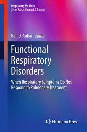 Functional Respiratory Disorders: When Respiratory Symptoms Do Not Respond to Pulmonary Treatment de Ran D. Anbar