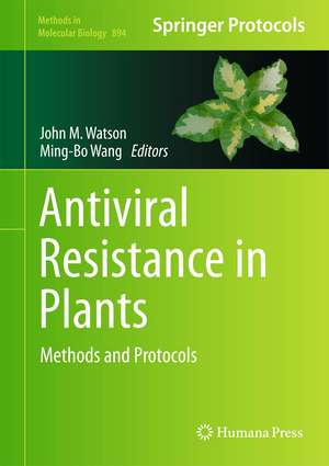 Antiviral Resistance in Plants: Methods and Protocols de John M. Watson